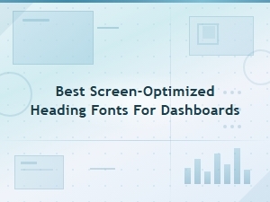 Best Screen-Optimized Heading Fonts for Dashboards