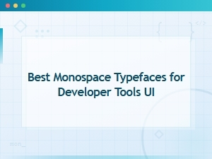 Best Monospace Typefaces for Developer Tools Ui in 2025