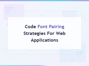 Code Font Pairing Strategies for Modern Web Applications