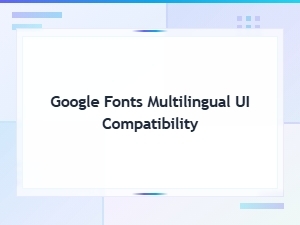 Best Google Fonts for Multilingual Ui Compatibility