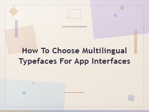How to Choose Multilingual Typefaces for App Interfaces