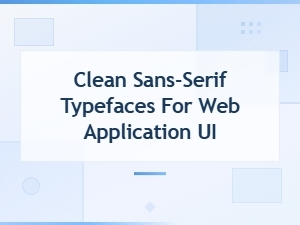 Best Clean Sans-Serif Typefaces for Modern Web Application Ui Design