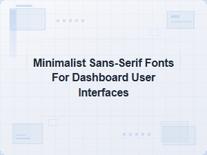 Best Minimalist Sans-Serif Fonts for Modern Dashboard Uis