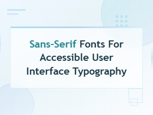 Best Sans-Serif Fonts for Accessible Ui Typography