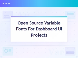 Open Source Variable Fonts for Dashboard Ui Projects